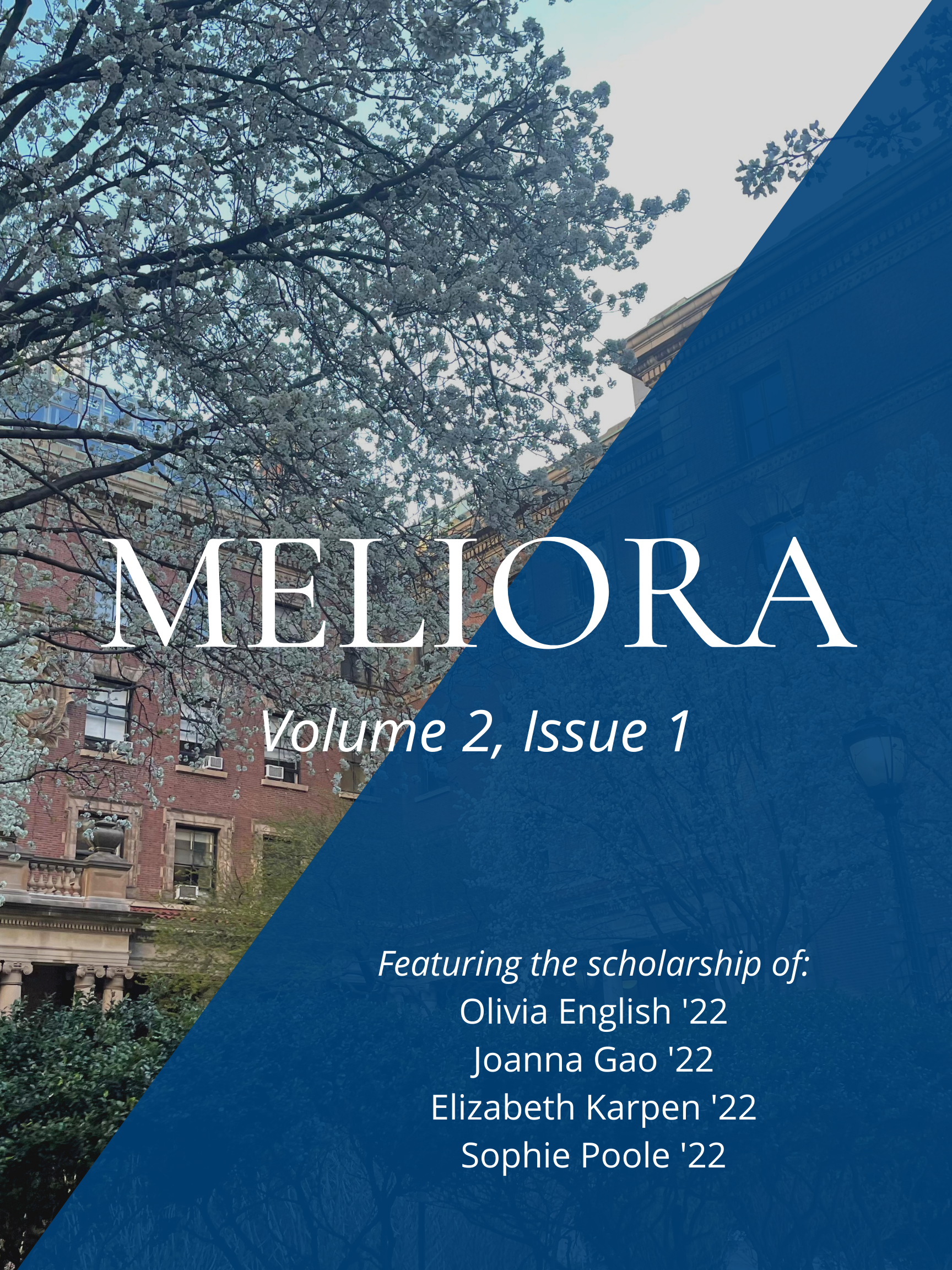 Meliora Volume 2, issue 1. Featuring the Scholarship of Olivia English '22, Joanna Gao '22, Elizabeth Karpen '22, and Sophie Poole '22. The cover image background is Barnard College's Milbank Hall.