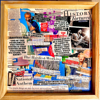 A square mixed-media collage in a light wooden frame, densely layered with magazine clippings, headlines, photographs, and bold red, white, blue, and rainbow colors. Images of Barack Obama, Clarence Clemons playing saxophone under stage lights, and Marilyn Monroe appear among phrases about power, race, prejudice, resilience, and finding one’s voice. Text references social change, LGBTQ+ rights, mental health, and national identity. A child’s handprint is subtly embedded in the background. 